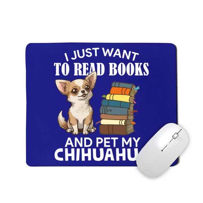 I Just Want To Read Books And Pet My Chihuahua Dog Pet Lover Gift Mousepad