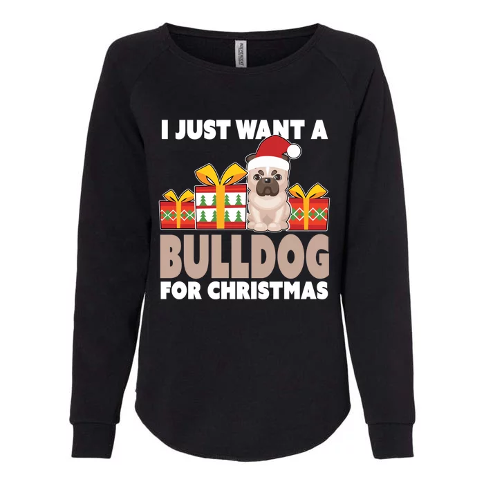 I Just Want A Bulldog For Christmas Cute Christmas Bulldog Gift Womens California Wash Sweatshirt