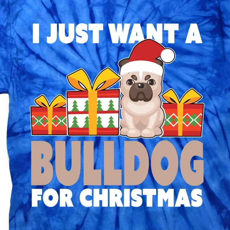 I Just Want A Bulldog For Christmas Cute Christmas Bulldog Gift Tie-Dye T-Shirt