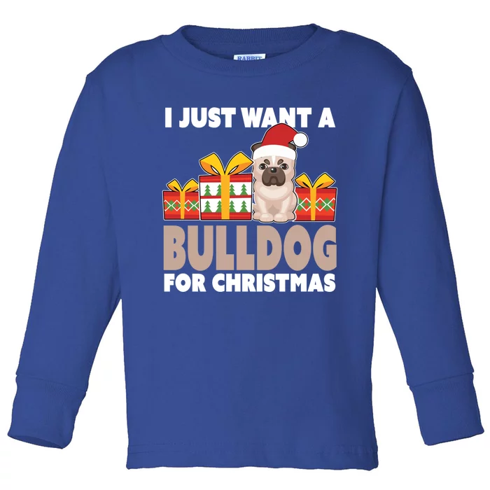 I Just Want A Bulldog For Christmas Cute Christmas Bulldog Gift Toddler Long Sleeve Shirt