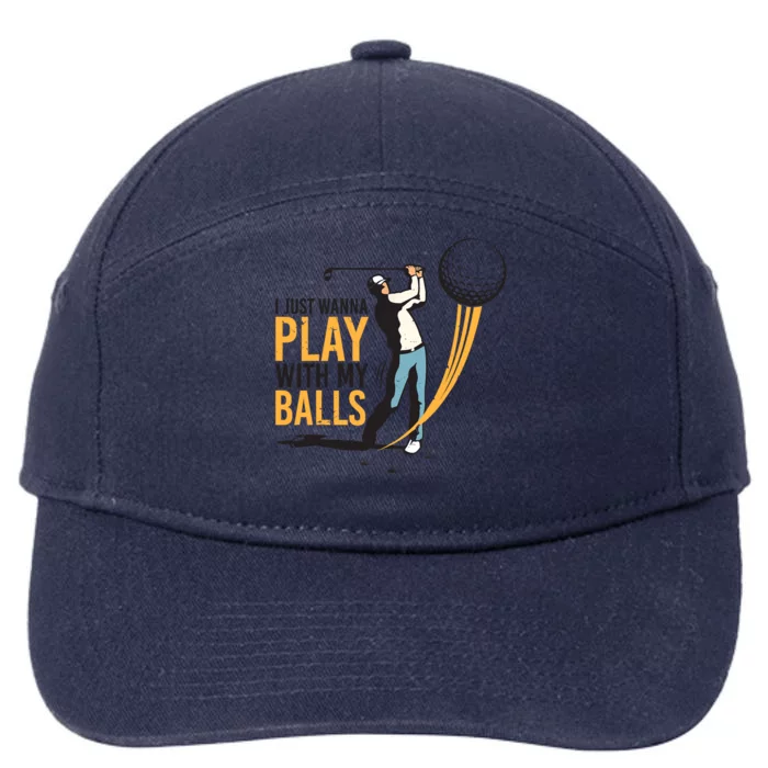 I Just Wanna Play with My Balls | Golfers Funny Golf 7-Panel Snapback Hat