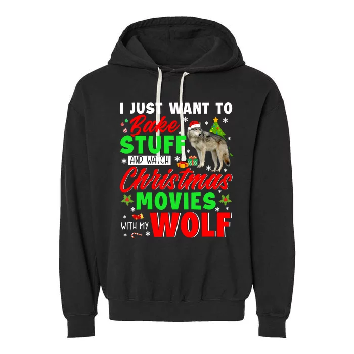 I Just Want To Bake Stuff And Watch Xmas Movies With My Wolf Great Gift Garment-Dyed Fleece Hoodie