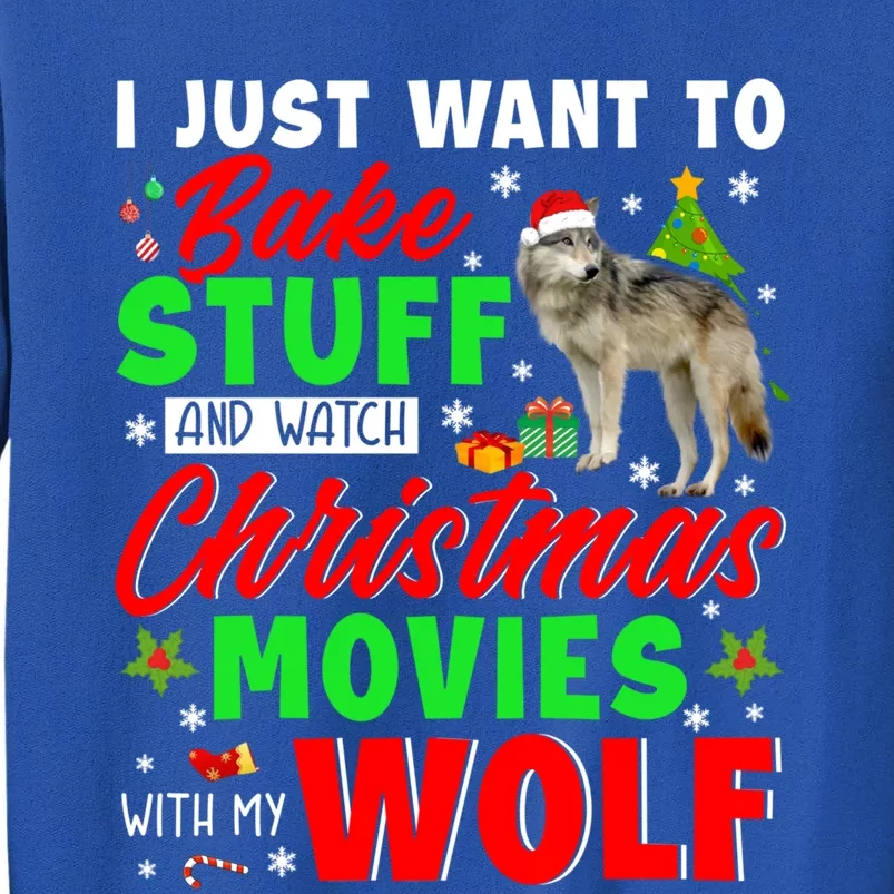 I Just Want To Bake Stuff And Watch Xmas Movies With My Wolf Great Gift Sweatshirt