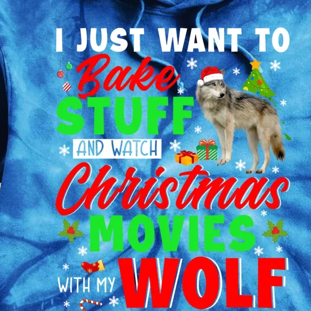 I Just Want To Bake Stuff And Watch Xmas Movies With My Wolf Great Gift Tie Dye Hoodie