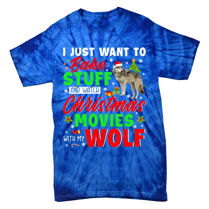 I Just Want To Bake Stuff And Watch Xmas Movies With My Wolf Great Gift Tie-Dye T-Shirt