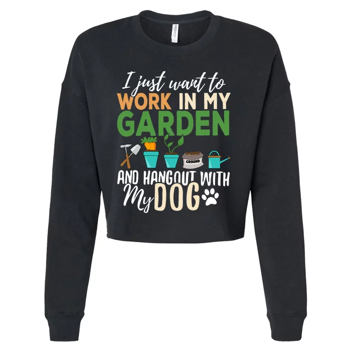 I Just Want To Work In My Garden And Hangout With My Dog Funny Cropped Pullover Crew