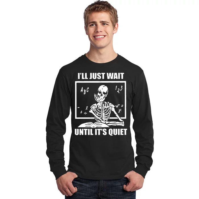 I'll Just Wait Until It's Quiet Skeleton Teacher Long Sleeve Shirt