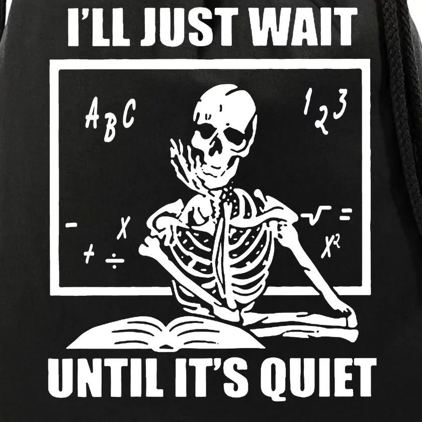 I'll Just Wait Until It's Quiet Skeleton Teacher Drawstring Bag