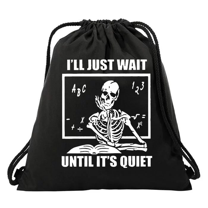 I'll Just Wait Until It's Quiet Skeleton Teacher Drawstring Bag