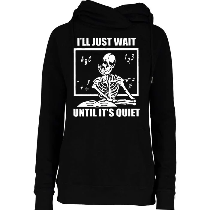 I'll Just Wait Until It's Quiet Skeleton Teacher Womens Funnel Neck Pullover Hood