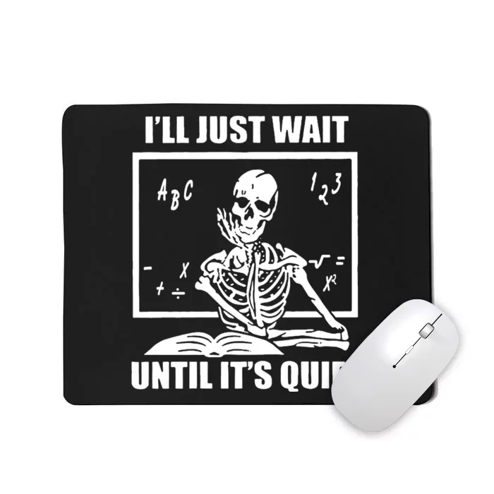 I'll Just Wait Until It's Quiet Skeleton Teacher Mousepad