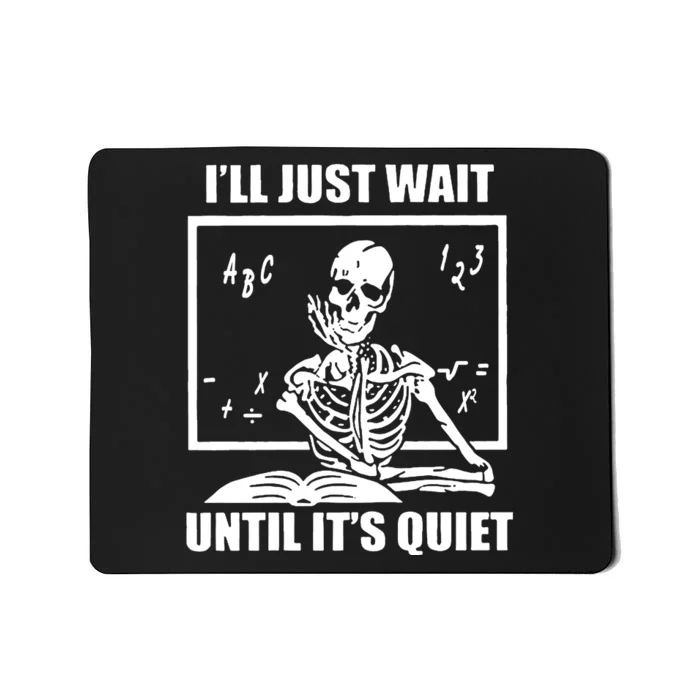 I'll Just Wait Until It's Quiet Skeleton Teacher Mousepad