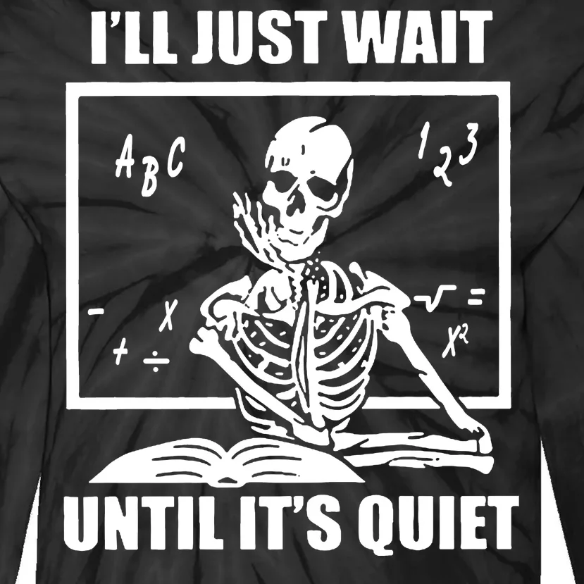 I'll Just Wait Until It's Quiet Skeleton Teacher Tie-Dye Long Sleeve Shirt