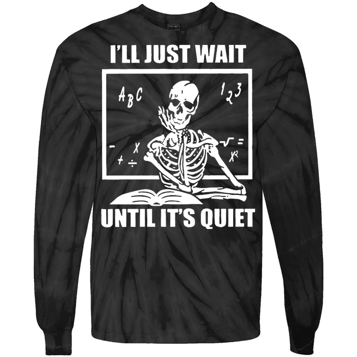 I'll Just Wait Until It's Quiet Skeleton Teacher Tie-Dye Long Sleeve Shirt