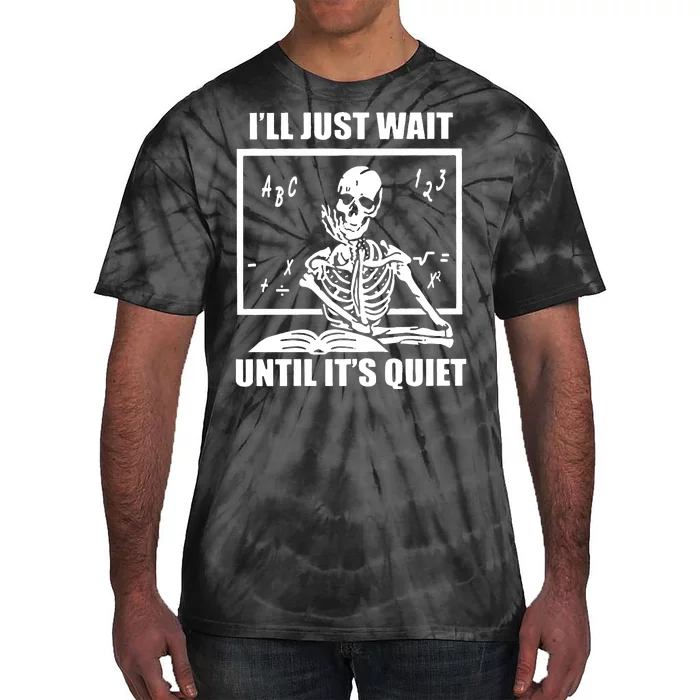 I'll Just Wait Until It's Quiet Skeleton Teacher Tie-Dye T-Shirt