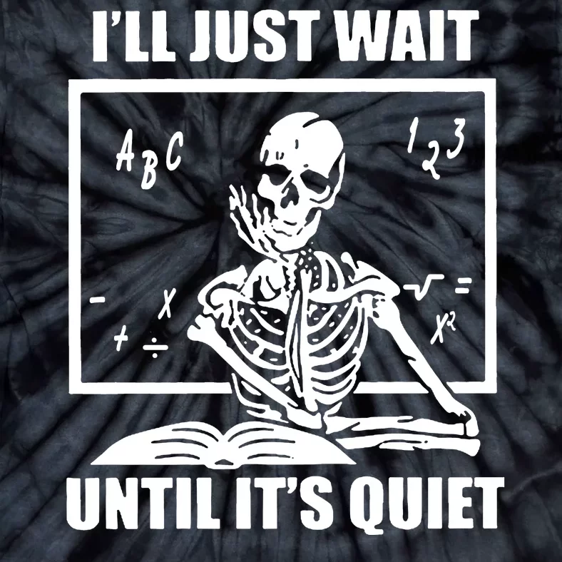 I'll Just Wait Until It's Quiet Skeleton Teacher Tie-Dye T-Shirt