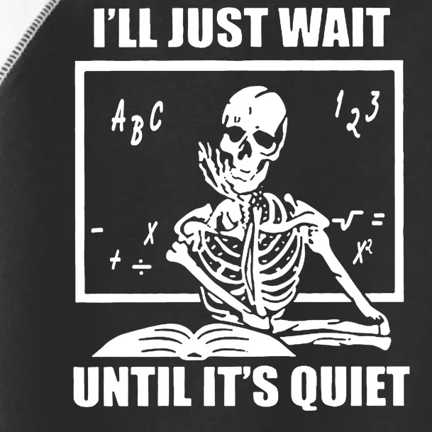 I'll Just Wait Until It's Quiet Skeleton Teacher Toddler Fine Jersey T-Shirt