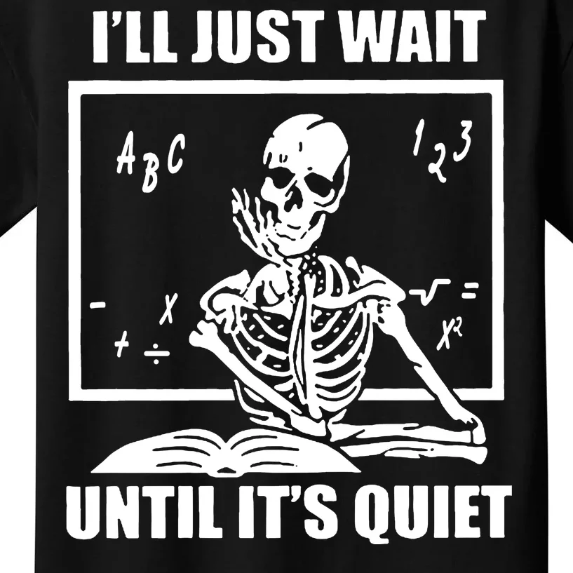 I'll Just Wait Until It's Quiet Skeleton Teacher Kids T-Shirt