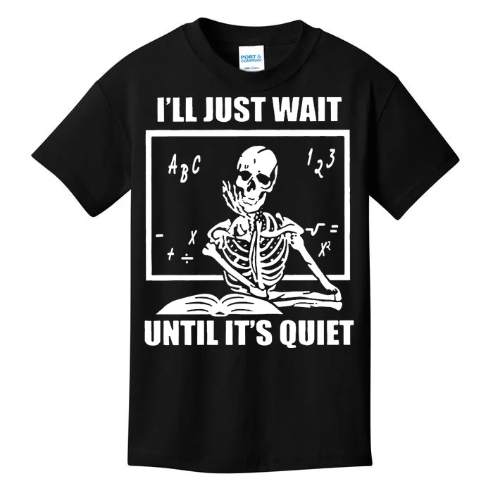 I'll Just Wait Until It's Quiet Skeleton Teacher Kids T-Shirt