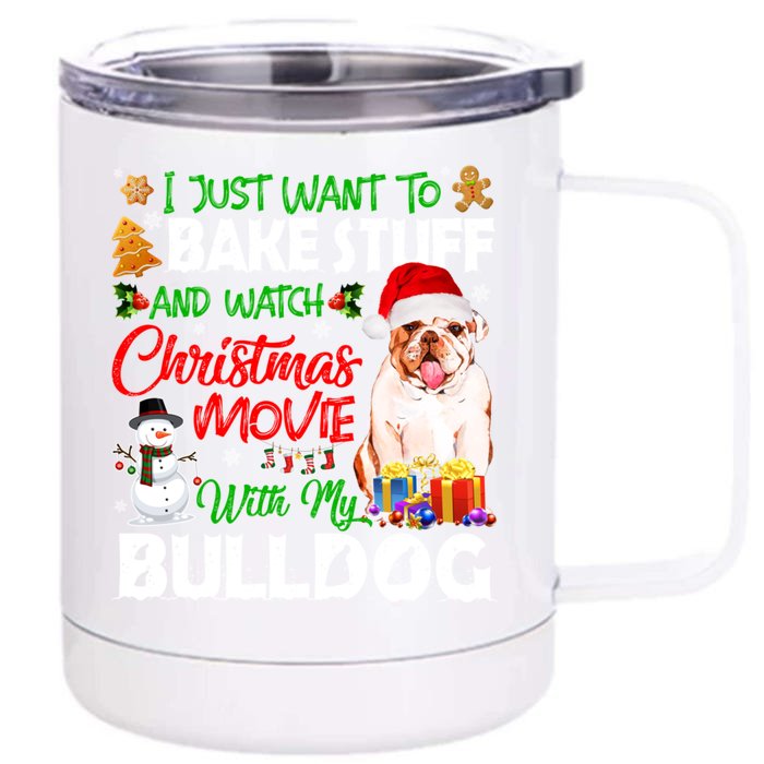 I Just Want To Bake Stuff And Christmas Movie With Bulldog Gift Front & Back 12oz Stainless Steel Tumbler Cup