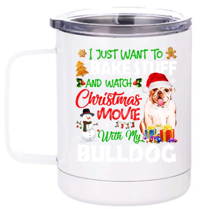 I Just Want To Bake Stuff And Christmas Movie With Bulldog Gift Front & Back 12oz Stainless Steel Tumbler Cup