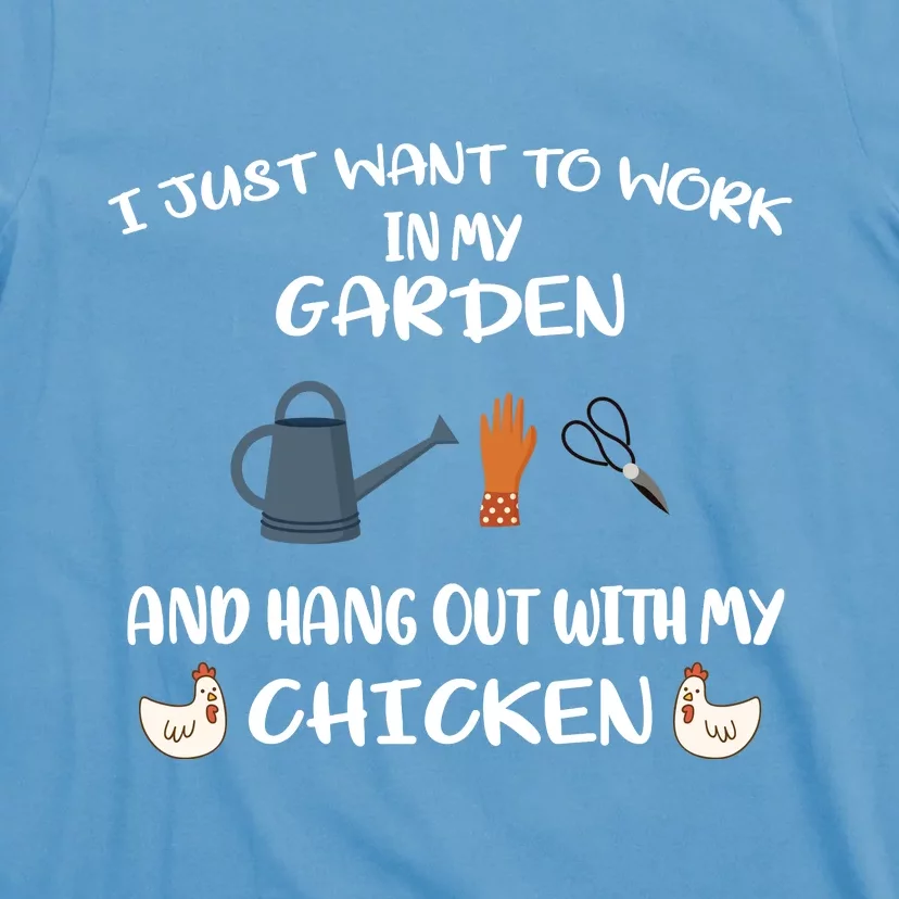 I Just Want To Work In My Garden And Hangout With My Chicken T-Shirt