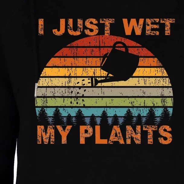 I Just Wet My Plants Gardening Womens Funnel Neck Pullover Hood