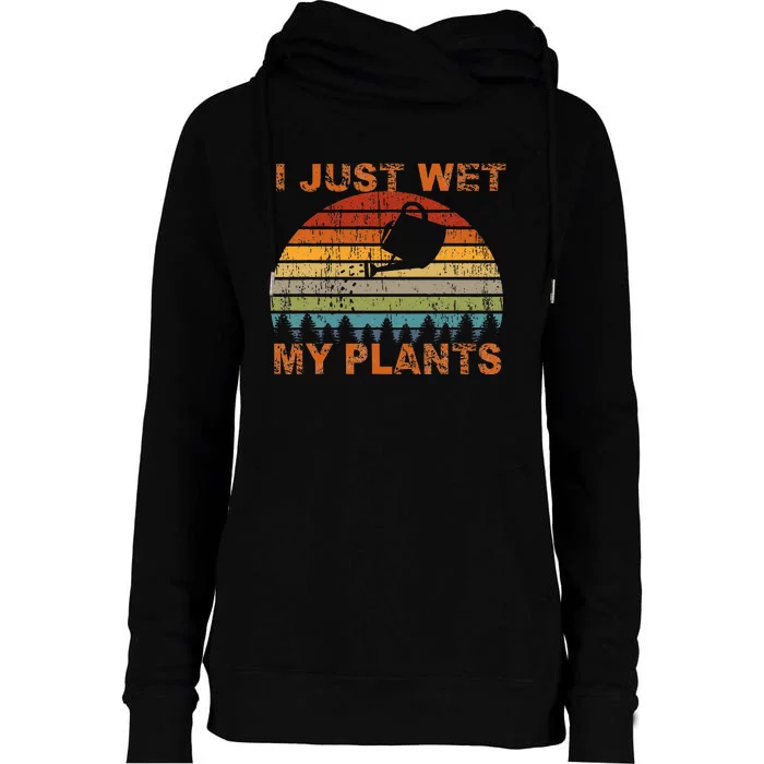 I Just Wet My Plants Gardening Womens Funnel Neck Pullover Hood