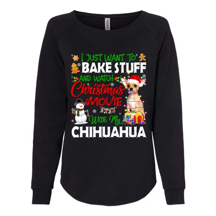 I Just Want To Bake Stuff And Christmas Movie With Chihuahua Gift Womens California Wash Sweatshirt