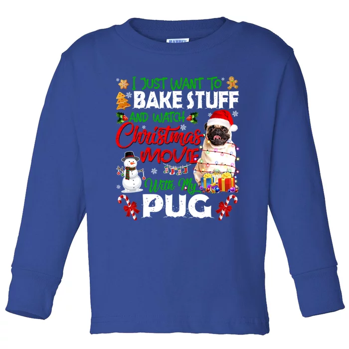 I Just Want To Bake Stuff And Watch Christmas Movie With Pug Meaningful Gift Toddler Long Sleeve Shirt