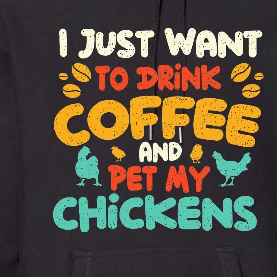 I Just Want To Drink Coffee And Pet My Chickens Farming Premium Hoodie