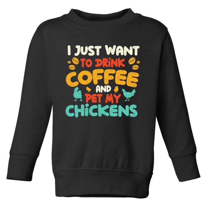 I Just Want To Drink Coffee And Pet My Chickens Farming Toddler Sweatshirt