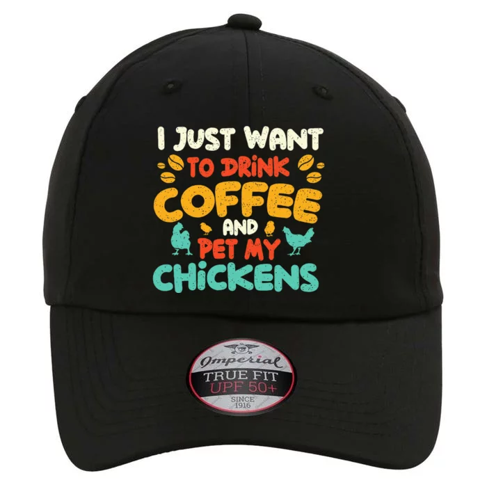 I Just Want To Drink Coffee And Pet My Chickens Farming The Original Performance Cap