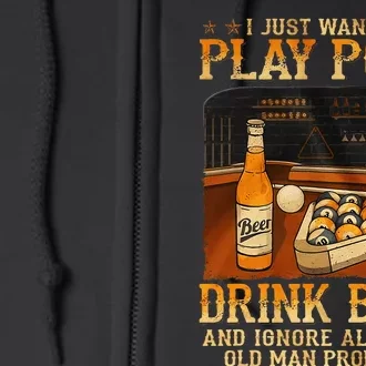 I Just Want To Play Pool Drink Beer And Ignore Old Man Full Zip Hoodie