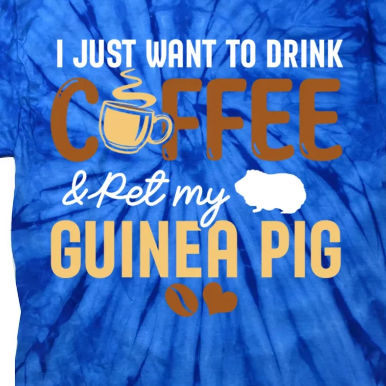 I Just Want To Coffee And Pet My Guinea Pig Lover Cute Cute Gift Tie-Dye T-Shirt