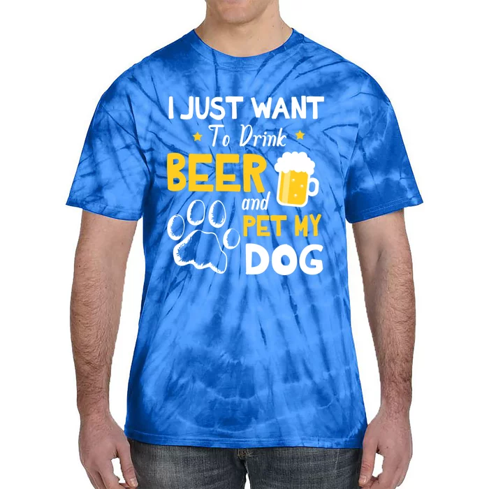 I Just Want To Beer And Pet My Dog Er Drunk Dad Mom Cool Gift Tie-Dye T-Shirt