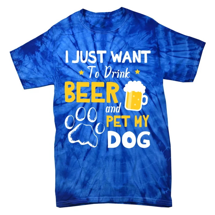 I Just Want To Beer And Pet My Dog Er Drunk Dad Mom Cool Gift Tie-Dye T-Shirt