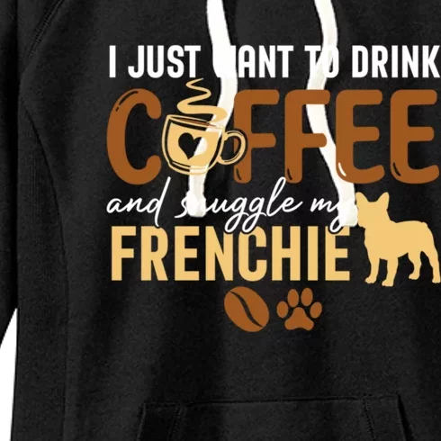 I Just Want To Coffee And Snuggle My Frenchie Dog Xmas Gift Women's Fleece Hoodie