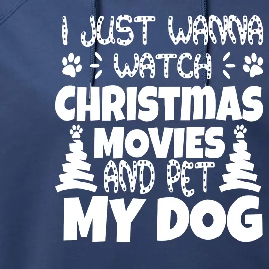 I Just Want To Watch Christmas Moves And Pet My Dog Performance Fleece Hoodie