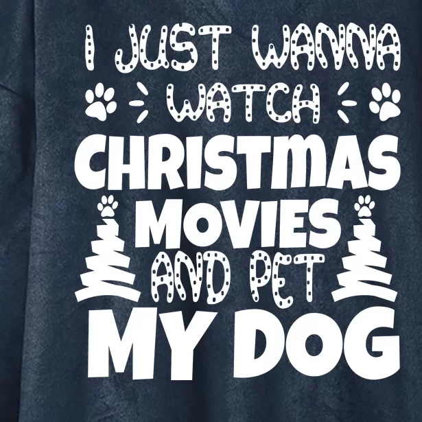 I Just Want To Watch Christmas Moves And Pet My Dog Hooded Wearable Blanket