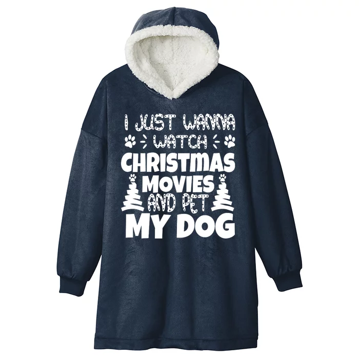 I Just Want To Watch Christmas Moves And Pet My Dog Hooded Wearable Blanket