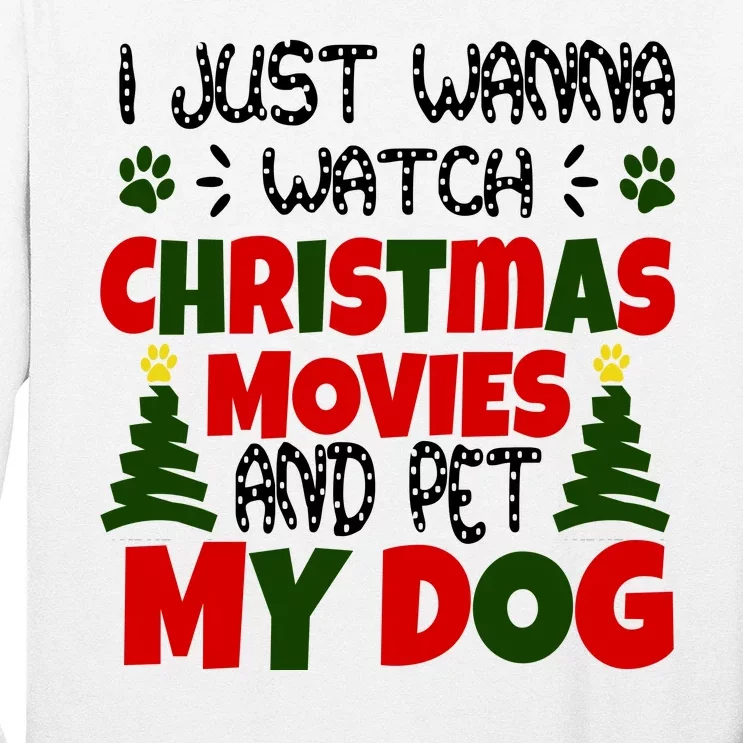 I Just Want To Watch Christmas Moves And Pet My Dog Long Sleeve Shirt