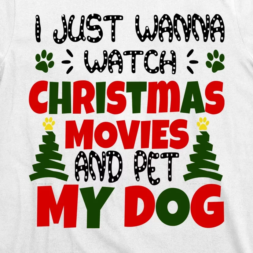 I Just Want To Watch Christmas Moves And Pet My Dog T-Shirt