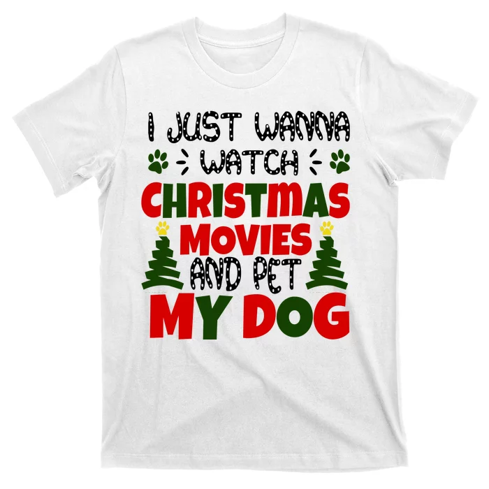 I Just Want To Watch Christmas Moves And Pet My Dog T-Shirt