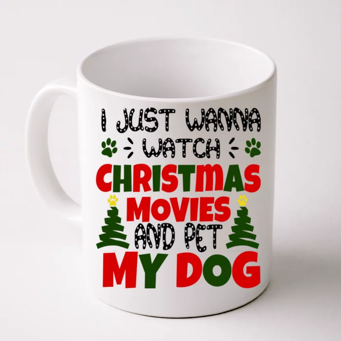 I Just Want To Watch Christmas Moves And Pet My Dog Front & Back Coffee Mug