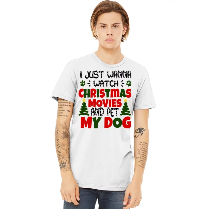 I Just Want To Watch Christmas Moves And Pet My Dog Premium T-Shirt