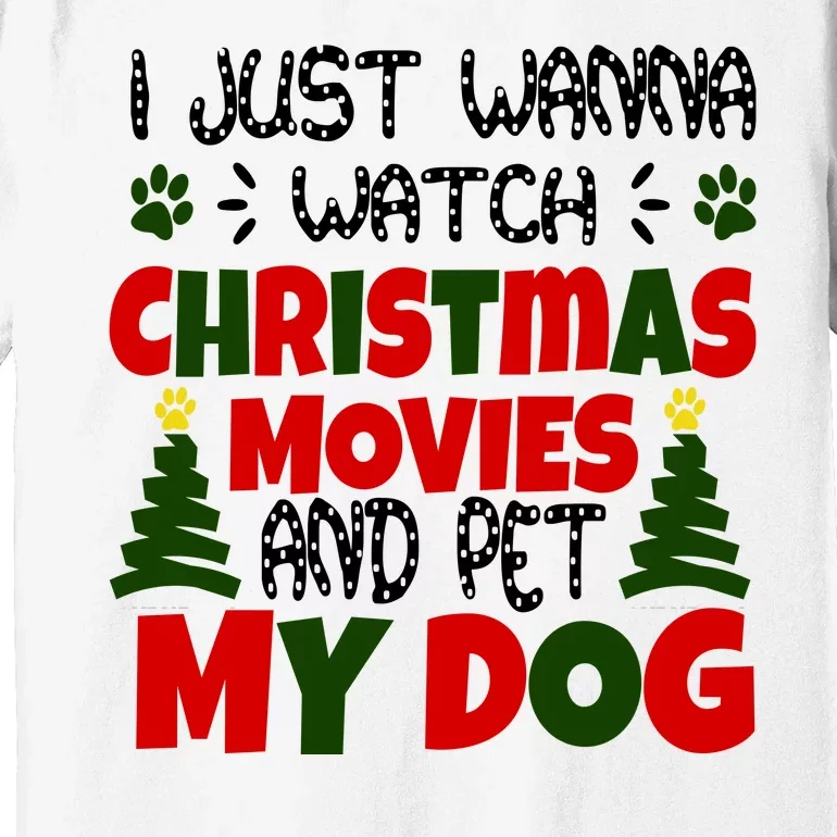 I Just Want To Watch Christmas Moves And Pet My Dog Premium T-Shirt