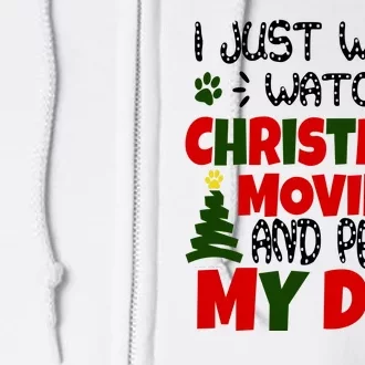 I Just Want To Watch Christmas Moves And Pet My Dog Full Zip Hoodie