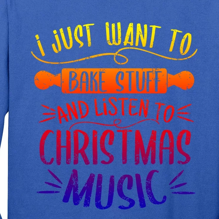 I Just Want To Bake Stuff Sing Christmas Songs Matching Xmas Gift Tall Long Sleeve T-Shirt