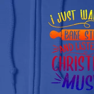 I Just Want To Bake Stuff Sing Christmas Songs Matching Xmas Gift Full Zip Hoodie